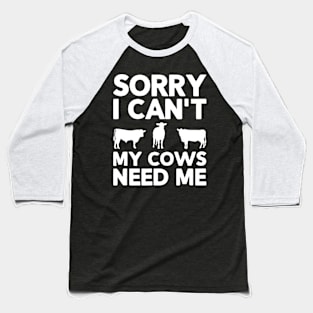 Cute cow, Sorry I Can't My Cows Need Me , Cow farm Baseball T-Shirt